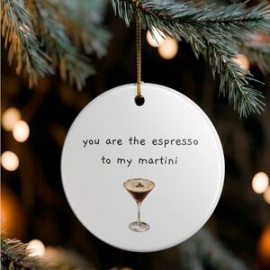 Espresso martini ornament - you are the espresso to my martini